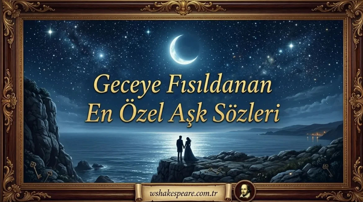 geceye-fisildanan-en-ozel-ask-sozleri