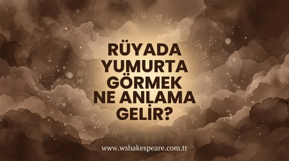 ruyada-yumurta-gormek-ne-anlama-gelir-ruya-tabirleri
